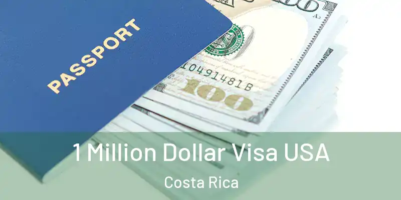  1 Million Dollar Visa USA Costa Rica