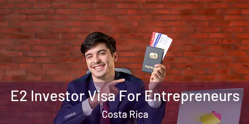  E2 Investor Visa For Entrepreneurs Costa Rica