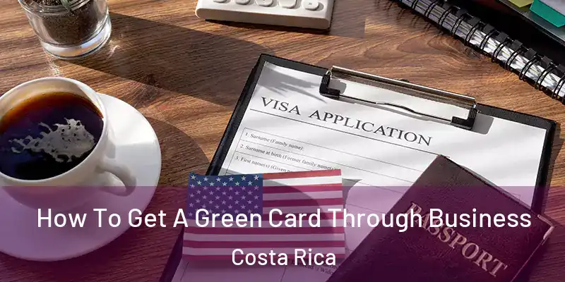  How To Get A Green Card Through Business Costa Rica