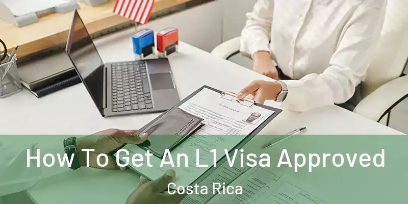  How To Get An L1 Visa Approved Costa Rica