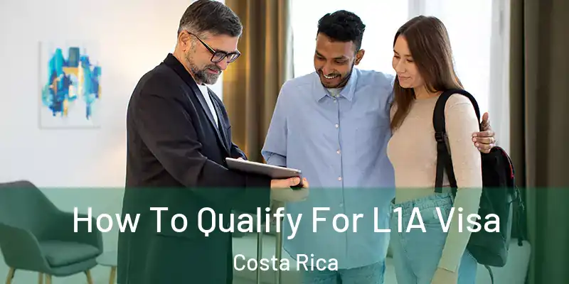  How To Qualify For L1A Visa Costa Rica