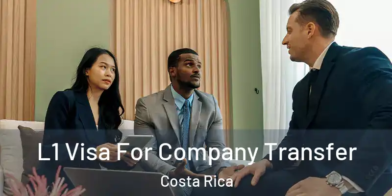  L1 Visa For Company Transfer Costa Rica