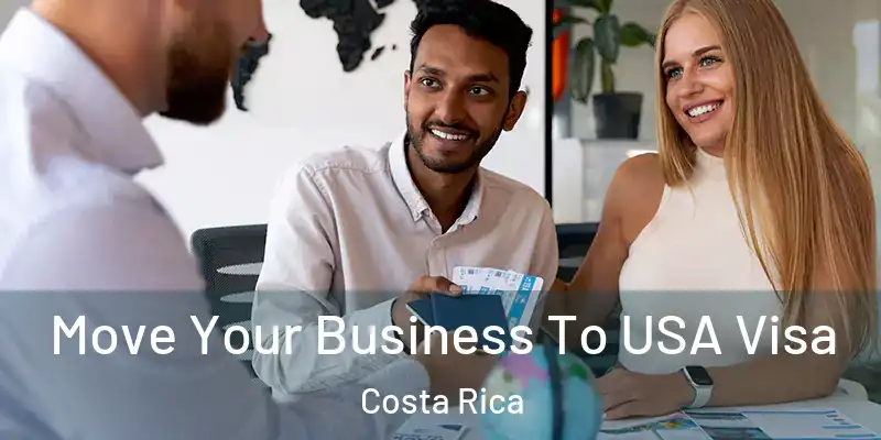  Move Your Business To USA Visa Costa Rica