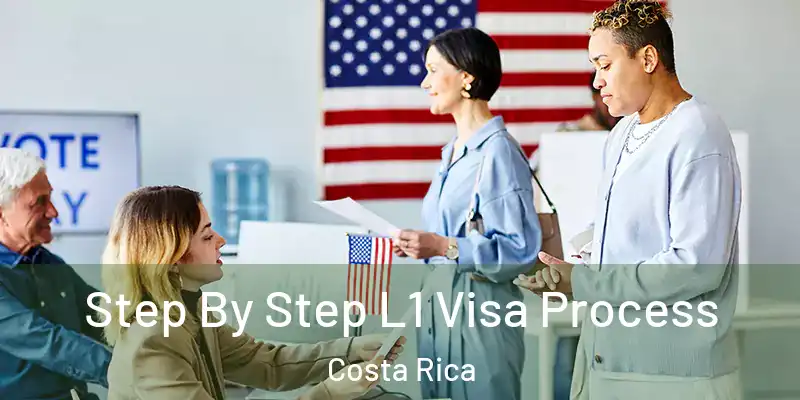  Step By Step L1 Visa Process Costa Rica