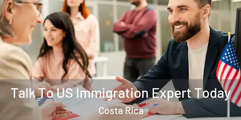  Talk To US Immigration Expert Today Costa Rica