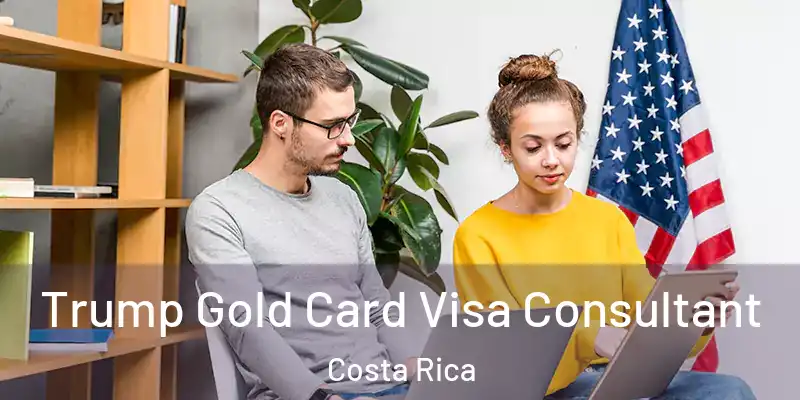  Trump Gold Card Visa Consultant Costa Rica