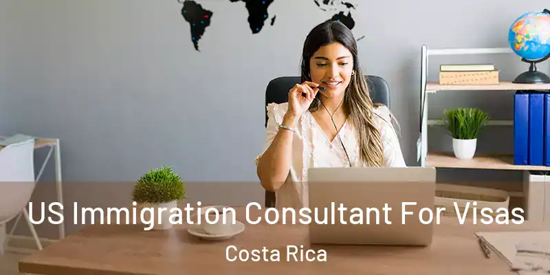  US Immigration Consultant For Visas Costa Rica